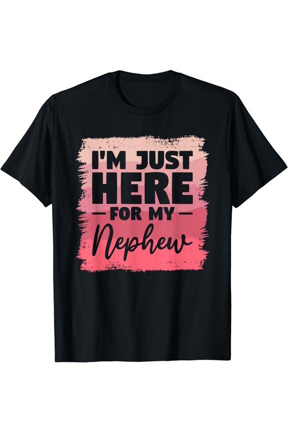 I'm Just Here For My Nephew Aunt T-Shirt, Unisex T-Shirt