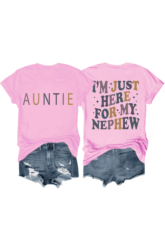 I'm Just Here For My Nephew Shirt Auntie T-Shirt Funny Aunt Shirts Unisex