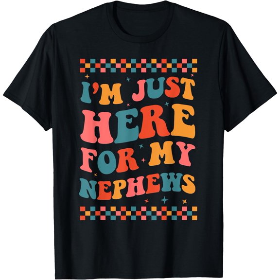 I'm Just Here For My Nephews Funny Auntie Life Uncle Life T-Shirt, Vintage Birthday Gift