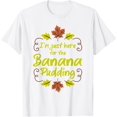 thumbnail image 1 of I'm Just Here For The Banana Pudding Funny Thanksgiving T-Shirt men and women can wear, black, white, gifts, 1 of 4