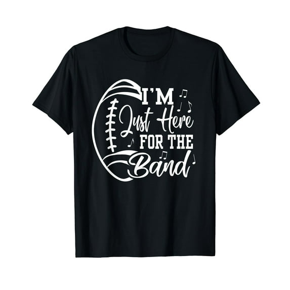 I'm Just Here For The Band Marching Halftime Show Football T-Shirt
