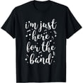 thumbnail image 1 of I'm Just Here For The Band Marching Halftime Show T-Shirt, 1 of 4