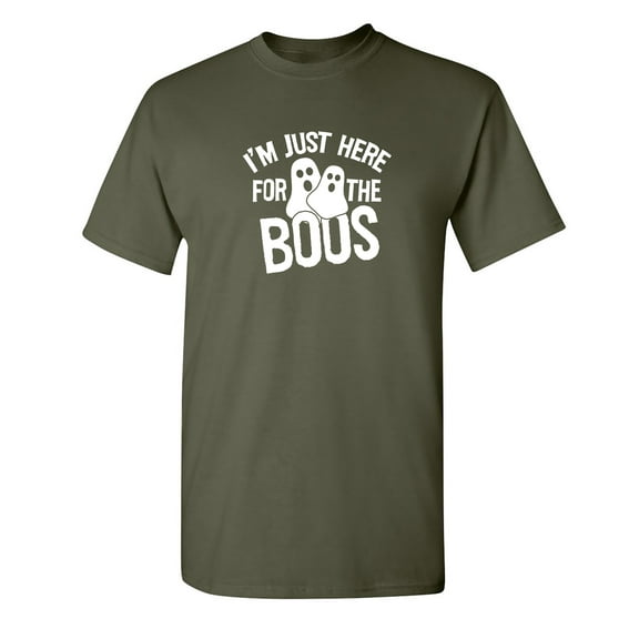 I'm Just Here For The Boos Halloween Sarcastic Humor Graphic Novelty Funny T Shirt