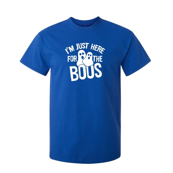 I'm Just Here For The Boos Halloween Sarcastic Humor Graphic Novelty Funny T Shirt