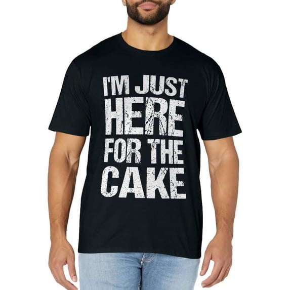 I'm Just Here For The Cake Funny Sweet Design T-Shirt
