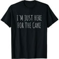 thumbnail image 1 of I'm Just Here For The Cake Funny T-Shirt T-Shirt, 1 of 4