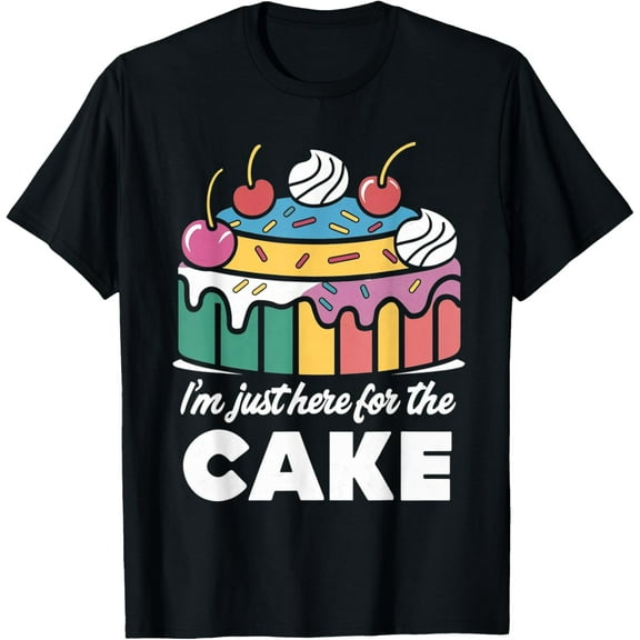 I'm Just Here For The Cake Funny T-Shirt