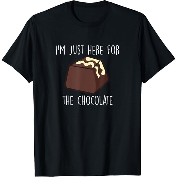 I′m Just Here For The Chocolate Funny Chocolate Quote T-Shirt