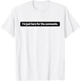 thumbnail image 1 of I'm Just Here For The Comments Funny Meme Comments T-Shirt mens t shirt，white，women，funny，misfits，men，journey, 1 of 4