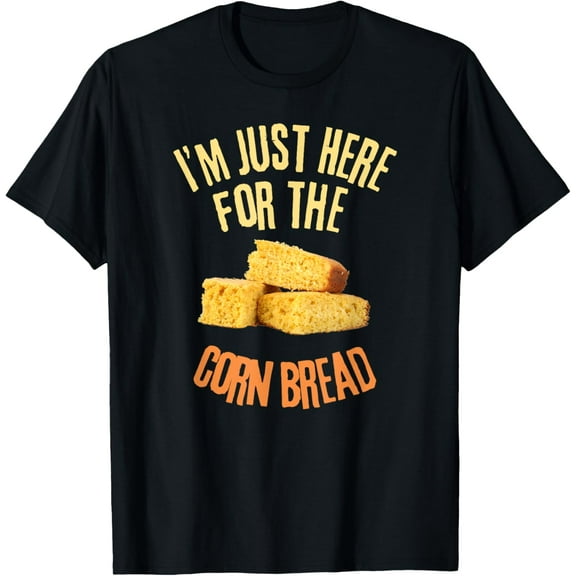 I'm Just Here For The Corn Bread Funny Food Lover T-Shirt