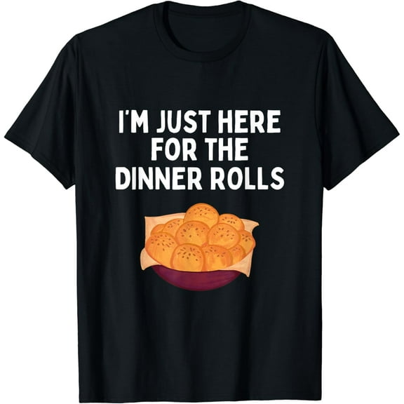 I'm Just Here For The Dinner Rolls Shirt Funny Dinner Rolls T-Shirt