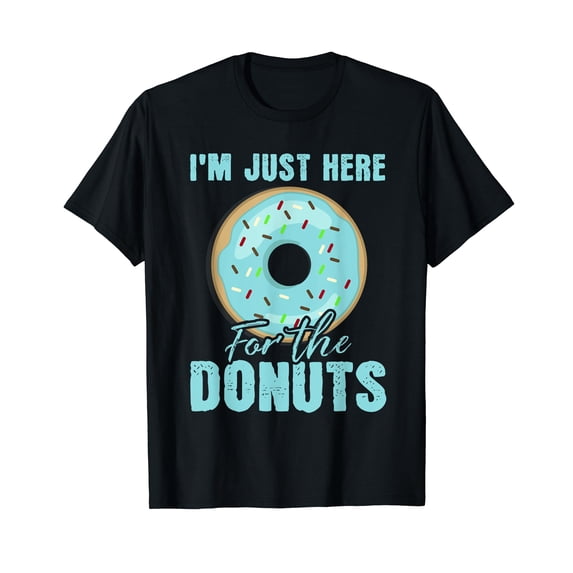 I'm Just Here For The Donuts Funny Donut Lovers Gift T-Shirt