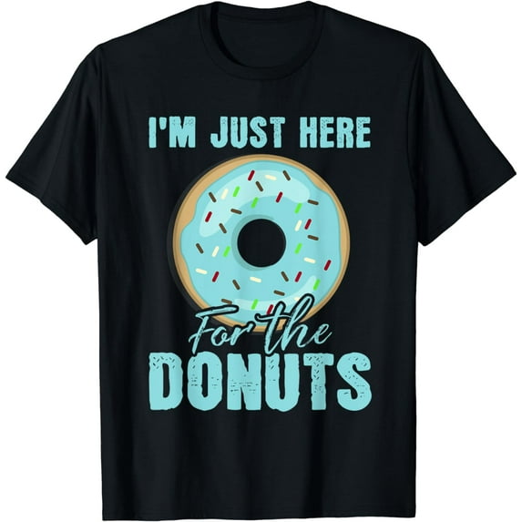I'm Just Here For The Donuts Funny Donut Lovers T-Shirt
