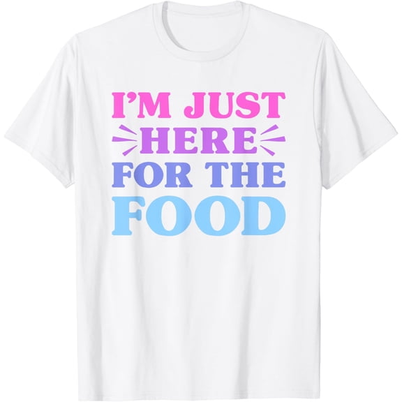 I'm Just Here For The Food Funny Food Lover T-Shirt100% cotton