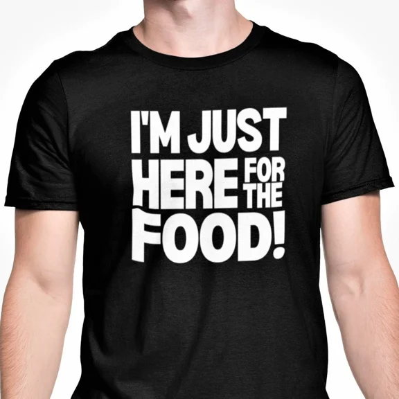 I’m Just Here For The Food Funny Sarcastic Culinary Graphic Tee Unisex T-Shirt up to size 5XL