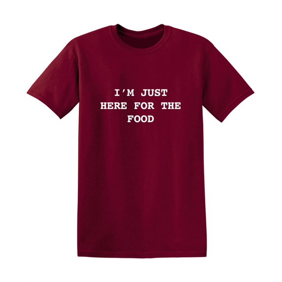 I'm Just Here For The Food Sarcastic Funny Saying Graphic T Shirt Adult Humor Fit Well Tee Christmas Apparel Gift Birthday Anniversary Offensive Novelty Premium Tshirt