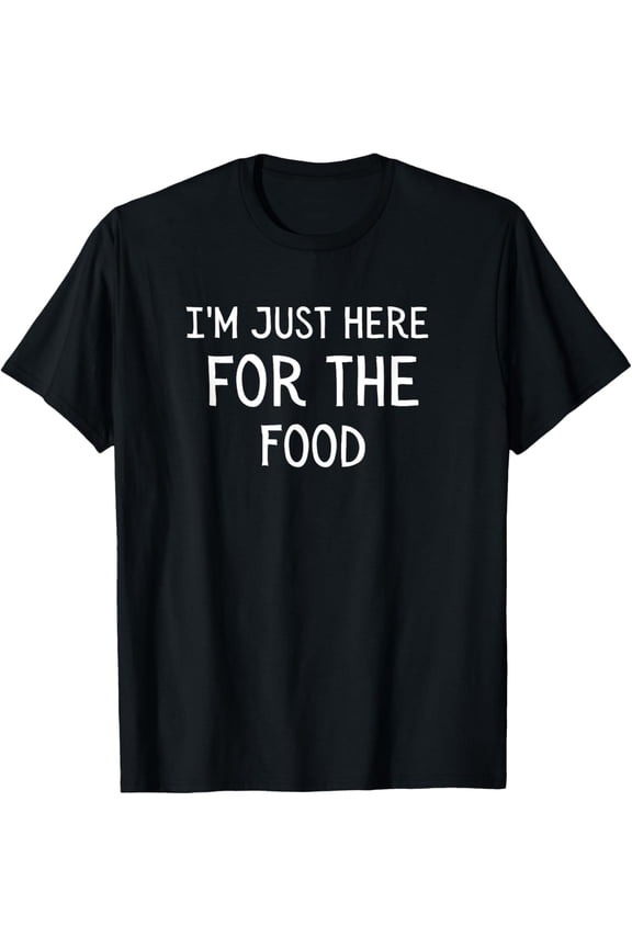 I'm Just Here For The Food Unisex Adults T-Shirt Black Small