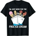 thumbnail image 1 of I'm Just Here For The Free Ice Cream Funny Cruise T-Shirt, 1 of 4