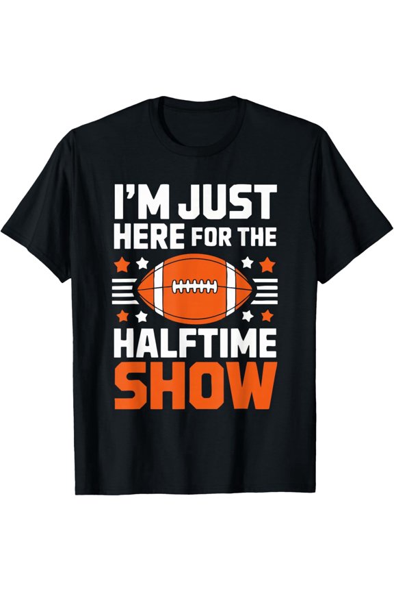 I'm Just Here For The Halftime Show T-Shirt