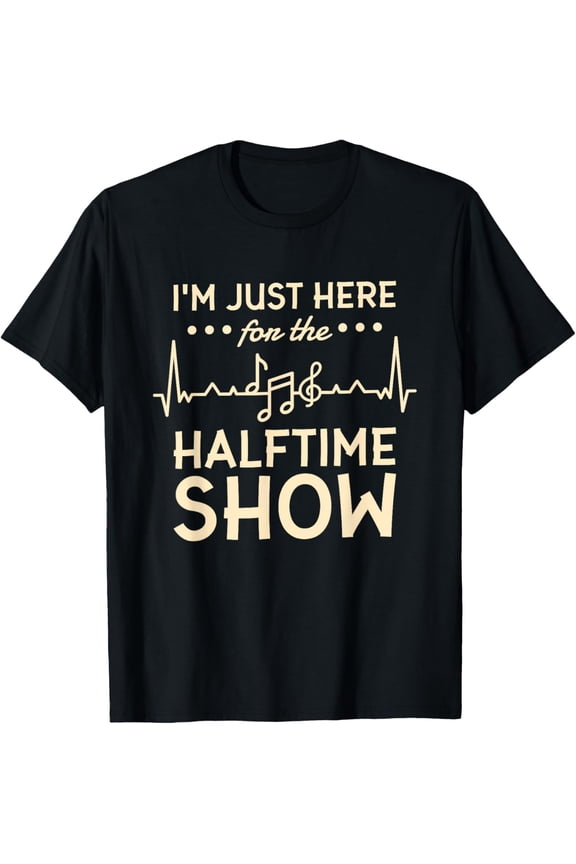 I'm Just Here For The Halftime Show T-Shirt