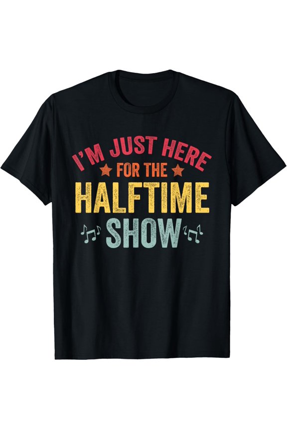 I'm Just Here For The Halftime Show T-Shirt