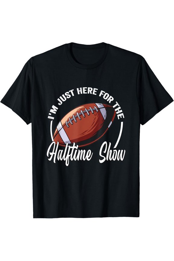 I'm Just Here For The Halftime Show T-Shirt