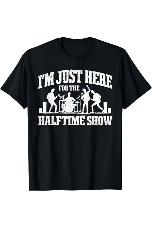 I'm Just Here For The Halftime Show T-Shirt