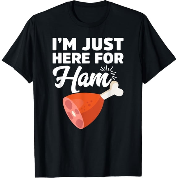 I'm Just Here For The Ham - Food Meat Gift T Shirt100% cotton