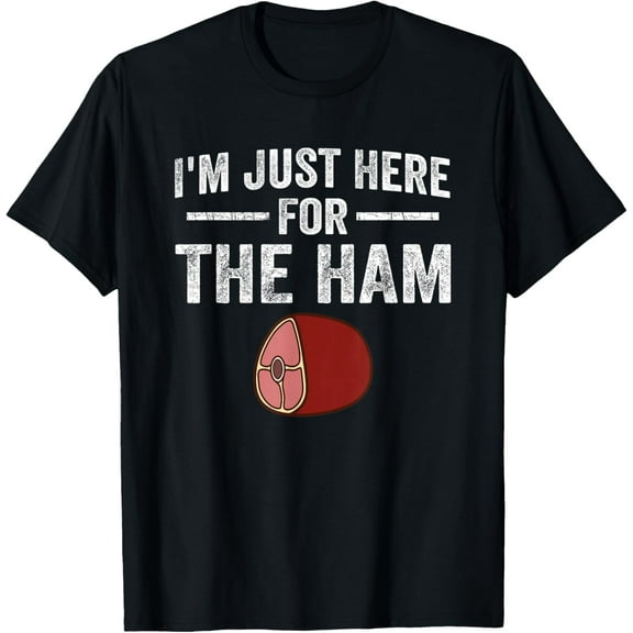 I'm Just Here For The Ham Funny Ham Lover Ham T-Shirt