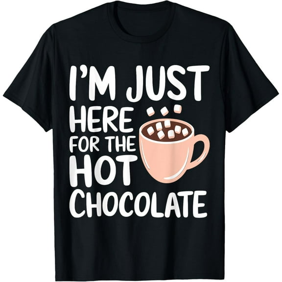 I'm Just Here For The Hot Chocolate Hot Cocoa Chocolate T-Shirt100% cotton