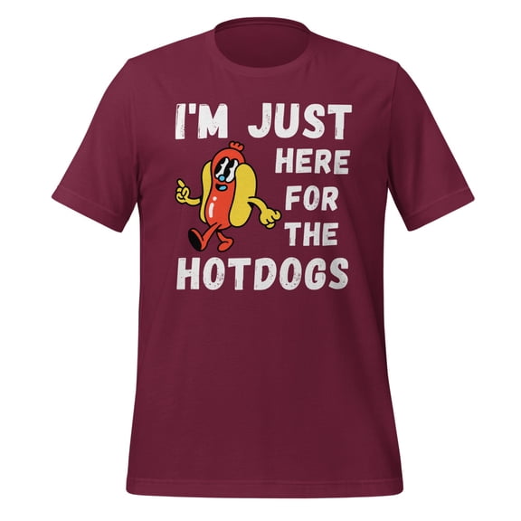 I'm Just Here For The Hot Dogs Shirt Foodie Shirt Hotdogs Funny Hotdog T-Shirt Funny Hot Dog Lover Shirt Hot Dog Apparel (Maroon, S)