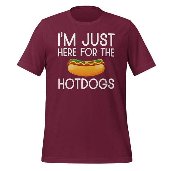 I'm Just Here For The Hot Dogs Shirt Funny Hot Dog Lover Shirt Hot Dog Apparel Foodie Shirt Hotdogs Funny Hotdog T-Shirt (Maroon, M)