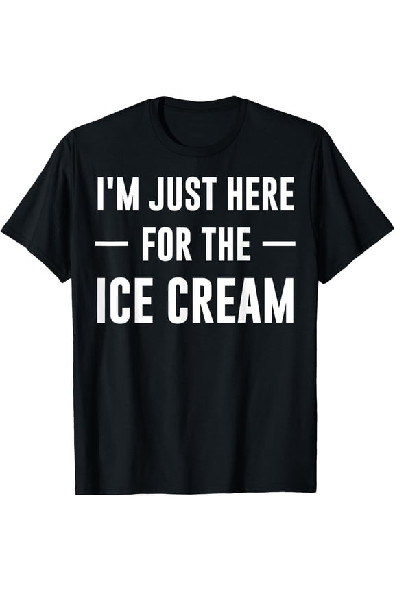 I'm Just Here For The Ice Cream Cute Meme Food Lover Party T-Shirt