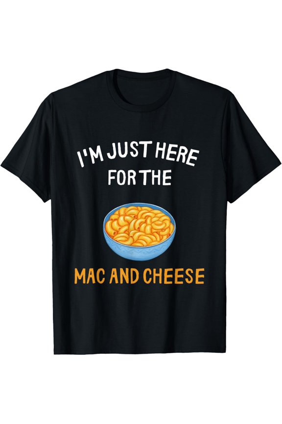 I'm Just Here For The Mac And Cheese Funny Macaroni T-Shirt