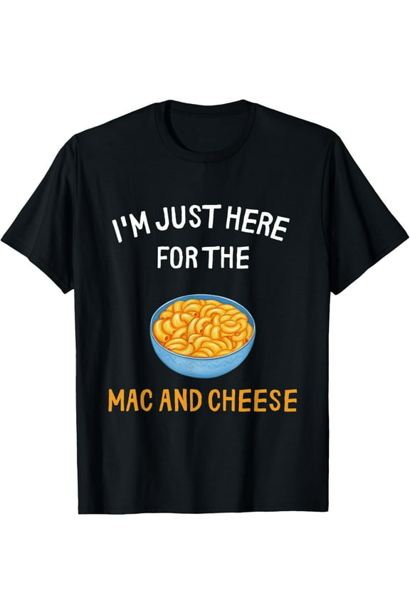 I'm Just Here For The Mac And Cheese Shirt Funny Macaroni T-Shirt