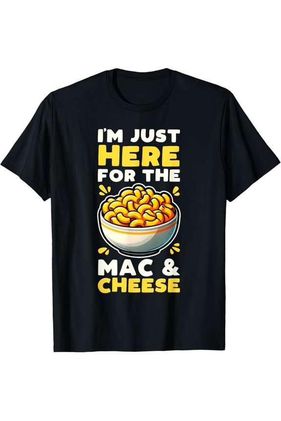 I'm Just Here For The Mac & Cheese Funny Macaroni Pasta Food T-Shirt