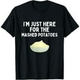 thumbnail image 1 of I'm Just Here For The Mashed Potatoes Funny Mashed Potatoes T-Shirt, 1 of 4