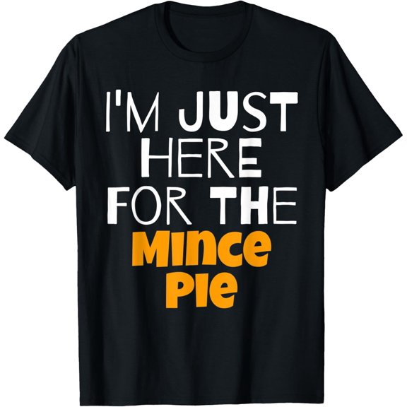 I'm Just Here For The Mince Pie Funny T-Shirt