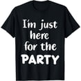 thumbnail image 1 of I'm Just Here For The Party T-Shirt, 1 of 4