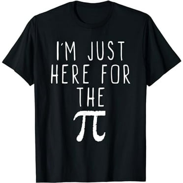 I'm Just Here For The Pi (Pie) Cute Pi Day Funny Math Gift T-Shirt