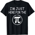thumbnail image 1 of I'm Just Here For The Pi (Pie) Funny Pi Day Math Teacher T-Shirt, 1 of 4