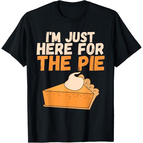 I'm Just Here For The Pie Christmas Pumpkin Funny Turkey Day T-Shirt