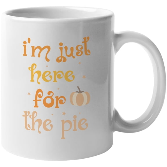 I'm Just Here For The Pie Fantastic Fall Thanksgiving Season Gift Idea White Ceramic 11oz Coffee Mug