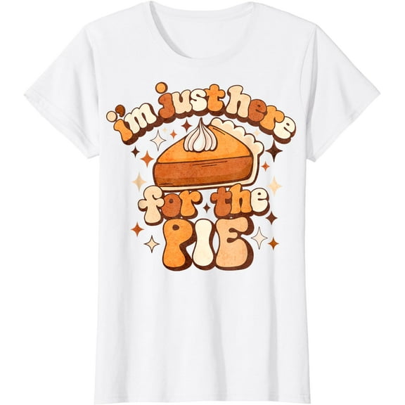 I'm Just Here For The Pie Thanksgiving T-Shirt