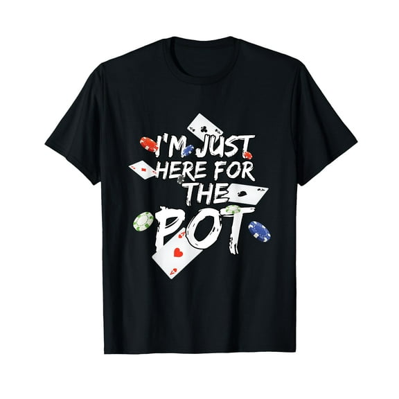 I'm Just Here For The Pot Poker Lovers Funny Gift T-Shirt