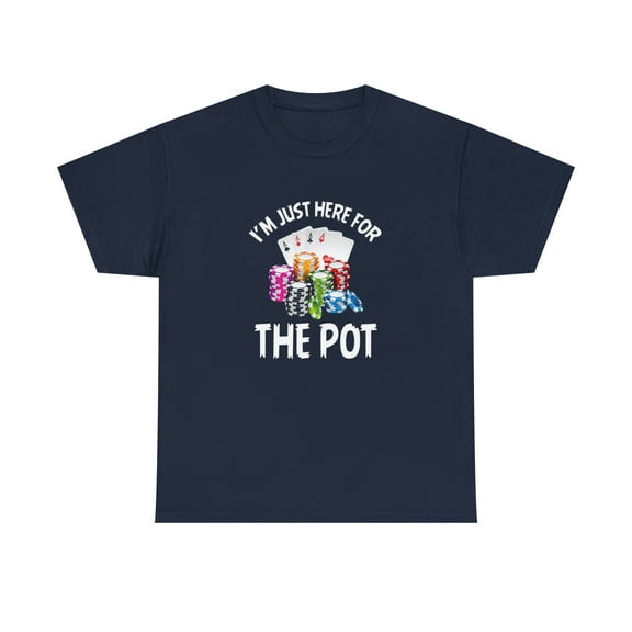 I'm Just Here For The Pot Shirt, Christmas Gift, Poker, Casino Tee -ID: 818