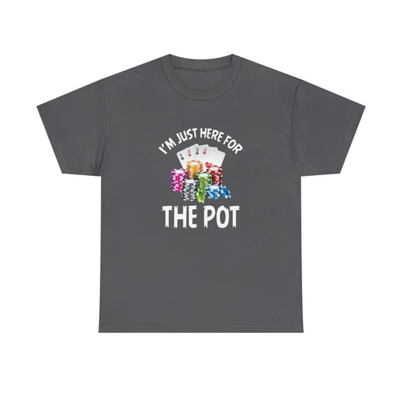 I'm Just Here For The Pot Shirt, Christmas Gift, Poker, Casino Tee -ID: 818