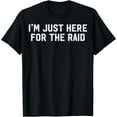 thumbnail image 1 of I'm Just Here For The Raid Garming Themed Video Game Lovers T-Shirt, 1 of 4