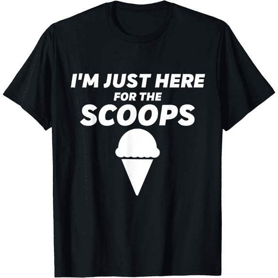 I'm Just Here For The Scoops - Funny Vanilla Ice Cream Party T-Shirt