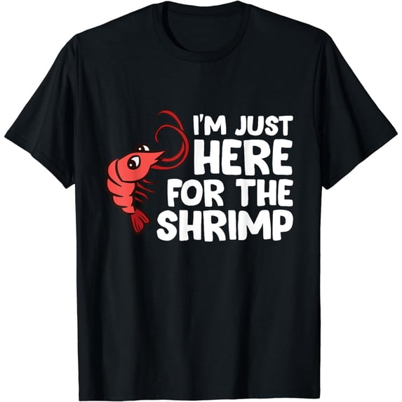 I'm Just Here For The Shrimp Seafood Shrimp T-Shirt
